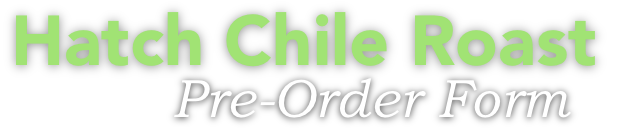 Hatch Chile Roast - Pre-Order Form