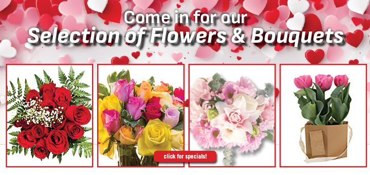 Come in for our selection of Flowers and Bouquets
