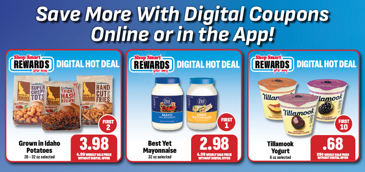 SAVE MORE WITH DIGITAL COUPONS ONLINE OR IN THE APP!
