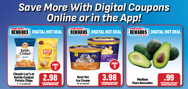 SAVE MORE WITH DIGITAL COUPONS ONLINE OR IN THE APP!