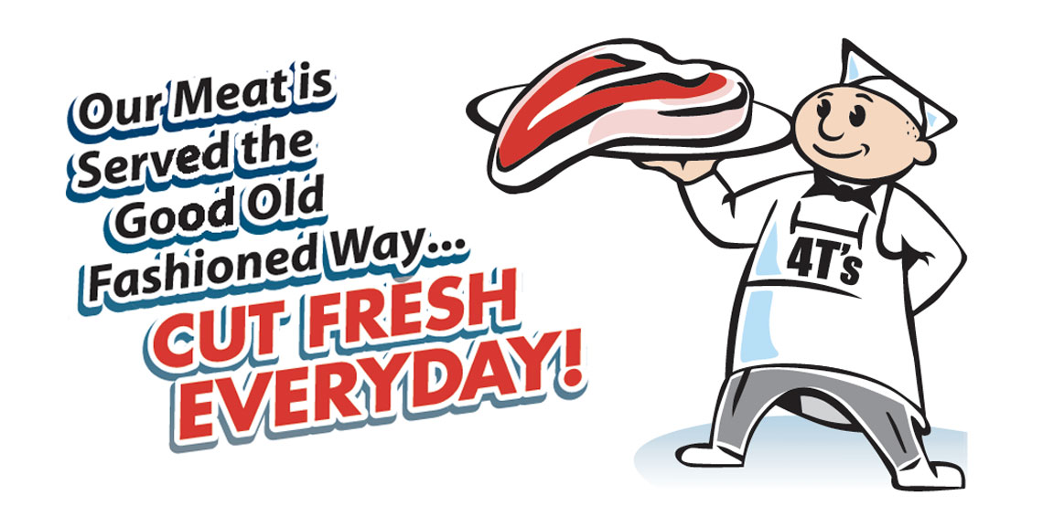 Our meat is served the good old fashioned way...cut fresh every day!