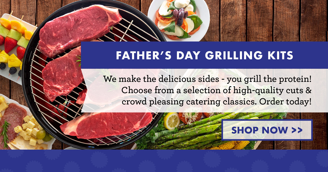 Order Your Father's Day Catering online today for in-store pickup!