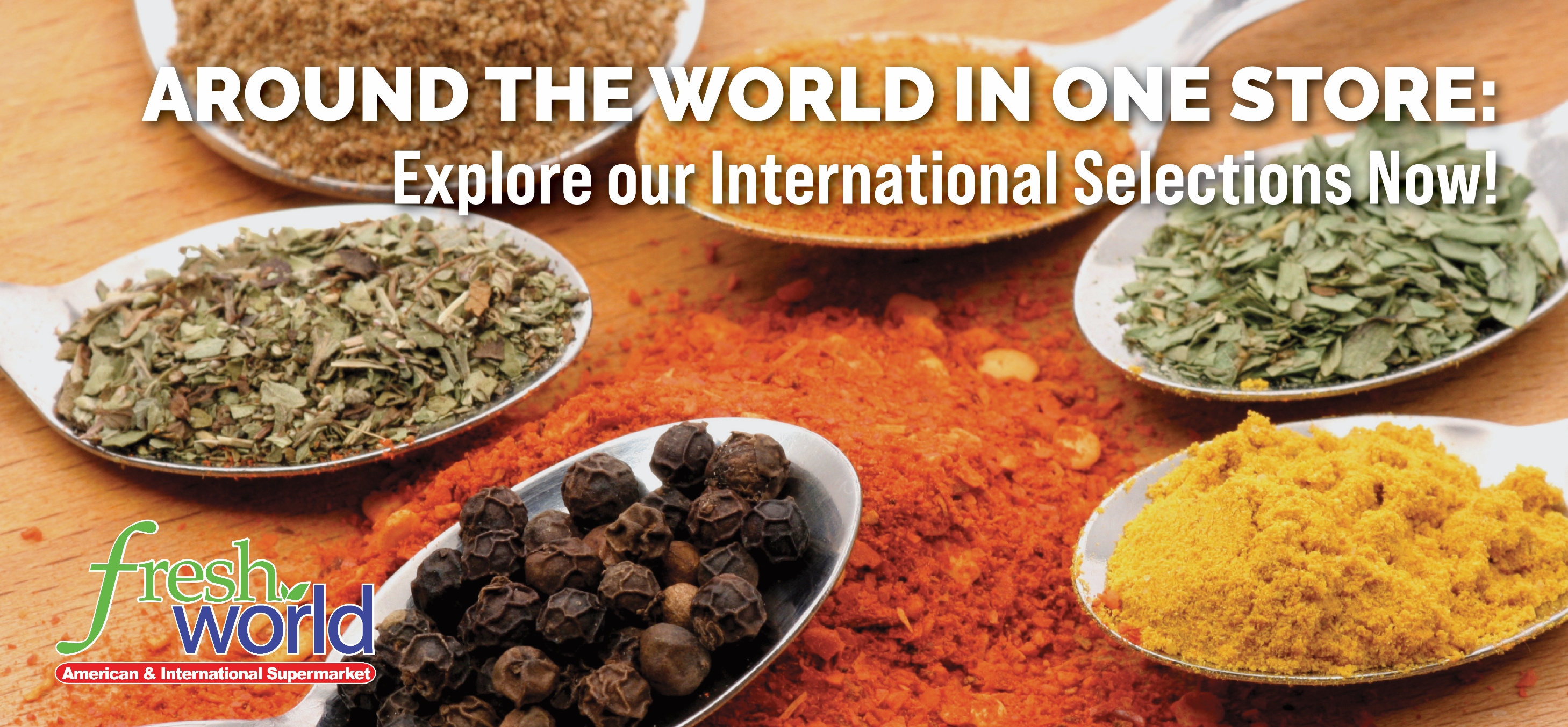 AROUND THE WORLD IN ONE STORE: Explore our International Selections Now!