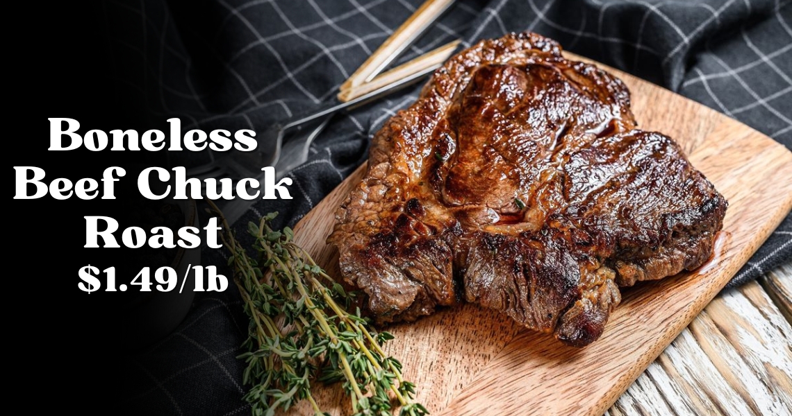 Boneless Beef Chuck Roast $5.99/lb