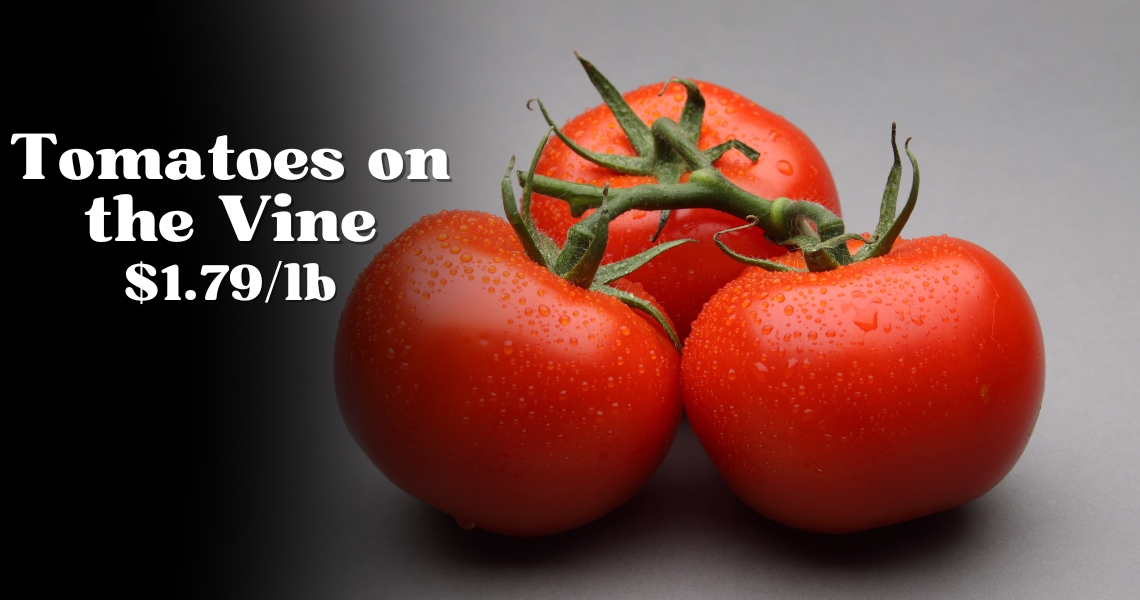 Tomatoes on the Vine $1.79/lb