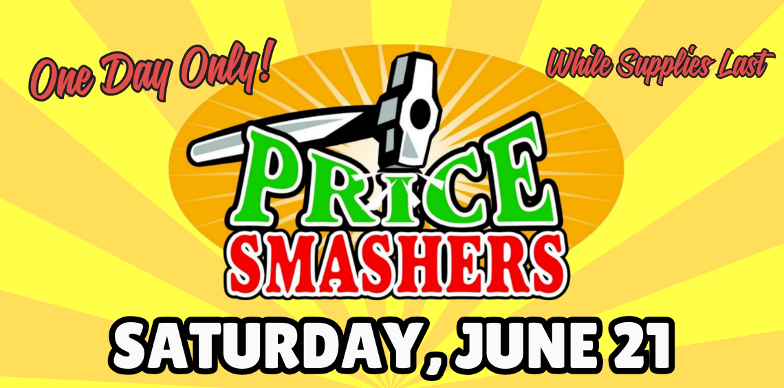 Price Smashers! Saturday, June 21