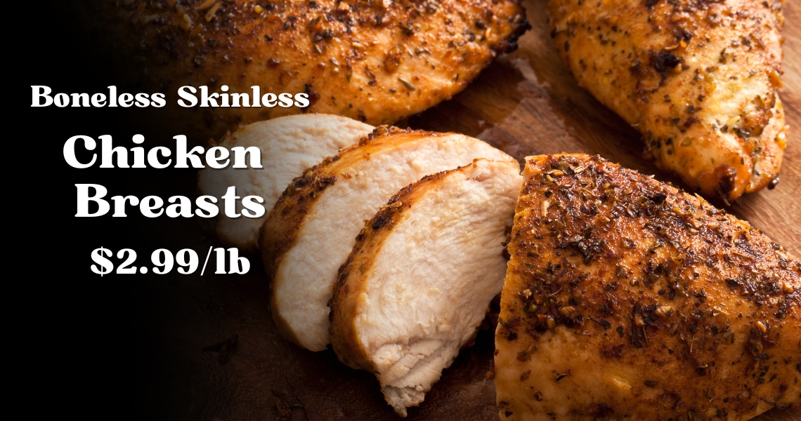 Boneless Skinless Chicken Breast $2.99/lb