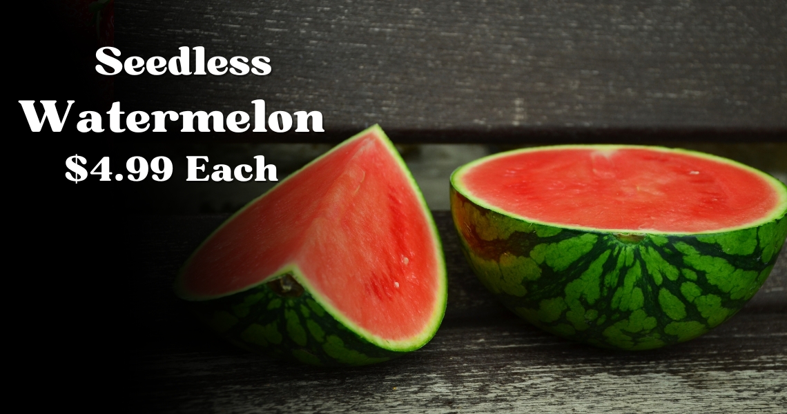 Seedless Watermelon $4.99 Each