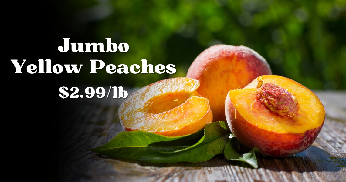 Jumbo Peaches $2.99 / pound