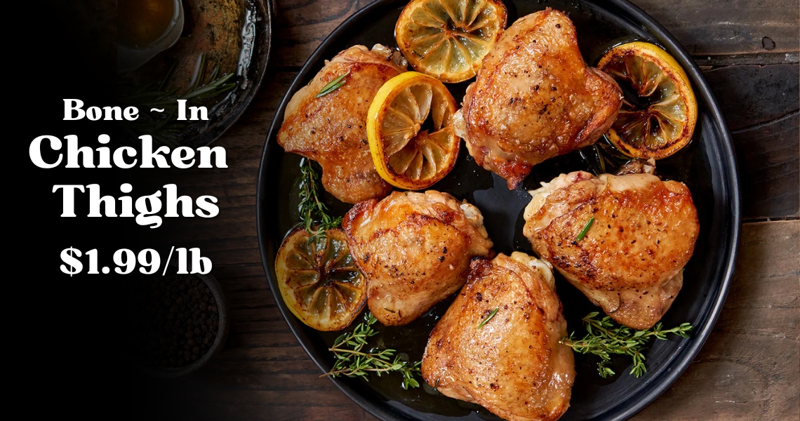 Bone-In Chicken Thighs $1.99 / pound