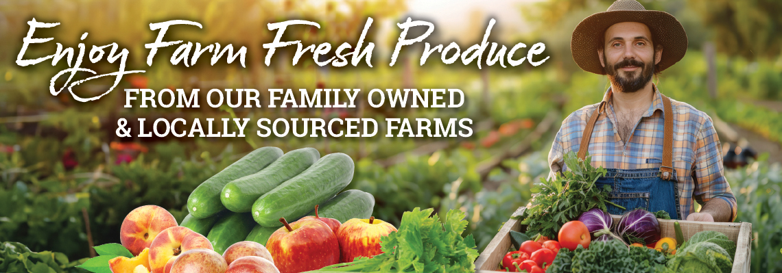 Enjoy Farm Fresh Produce from our Family owned and locally sourced farms