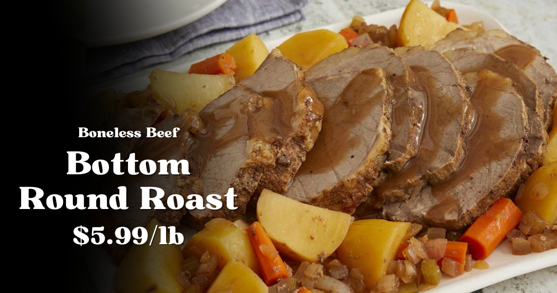 Boneless Beef Bottom Round Roast $5.99/lb