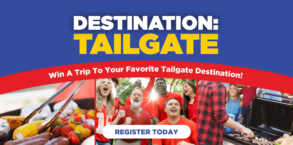 Register to win a trip to your favorite tailgate destination! 