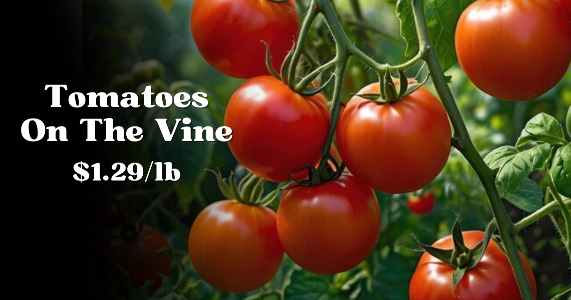 Tomatoes On The Vine $1.29/lb