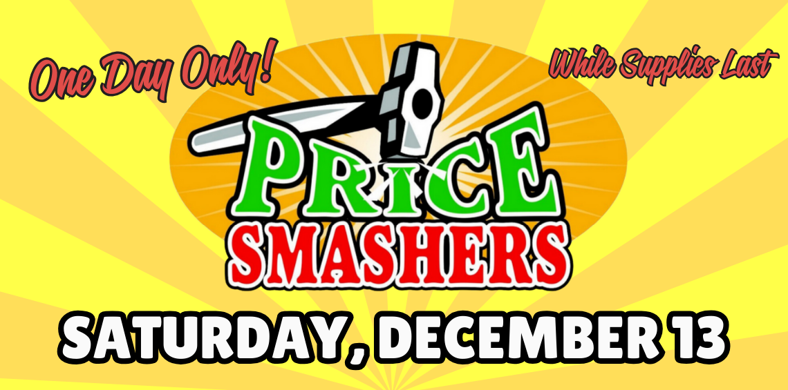 Price Smashers! Saturday, December 13