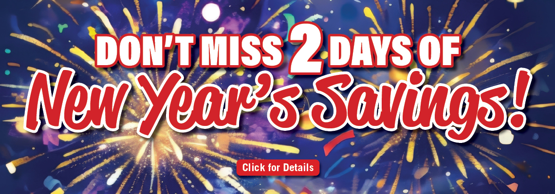 DON'T MISS 2 DAYS OF NEW YEAR'S SAVINGS! 